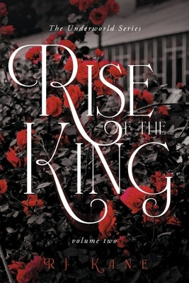 The Underworld Series: Rise of the King: Volume Two by Kane, Rj