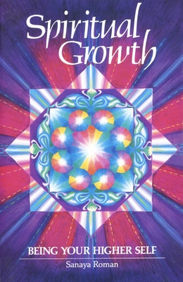 Spiritual Growth: Being Your Higher Self by Roman, Sanaya