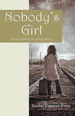 Nobody's Girl: Novel Based on a True Story by Vasquez-Price, Rachel