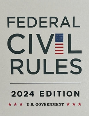 Federal Civil Rules Booklet, 2024 Edition by U S Government