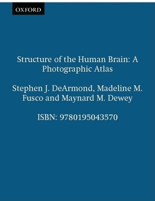 Structure of the Human Brain: A Photographic Atlas by DeArmond, Stephen J.