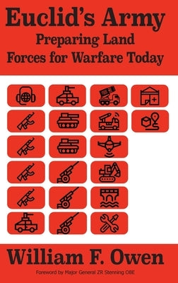 Euclid's Army: Preparing Land Forces for Warfare Today by Owen, William F.