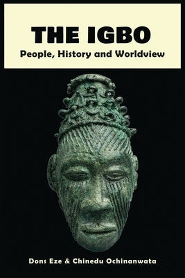 The Igbo: People, History and Worldview by Eze, Dons