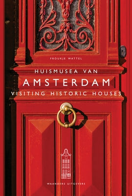 Visiting Historic Houses in Amsterdam by Wattel, Froukje