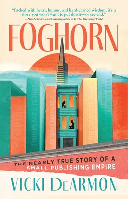 Foghorn: The Nearly True Story of a Small Publishing Empire by DeArmon, Vicki