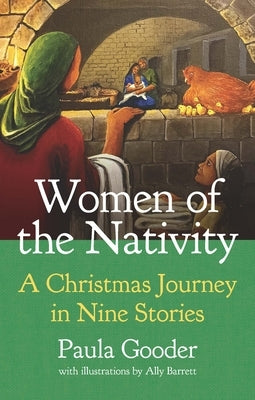 Women of the Nativity: An Advent and Christmas Journey in Nine Stories by Gooder, Paula