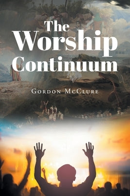 The Worship Continuum by McClure, Gordon