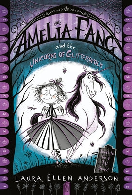 Amelia Fang and the Unicorns of Glitteropolis by Anderson, Laura Ellen