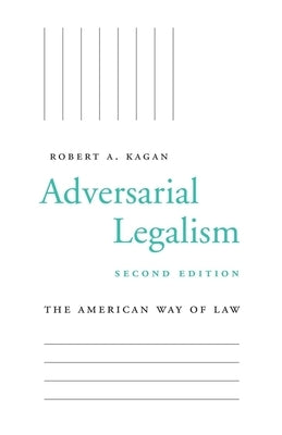 Adversarial Legalism: The American Way of Law, Second Edition by Kagan, Robert A.