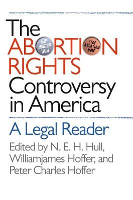 Abortion Rights Controversy in America by Hull, N. E. H.