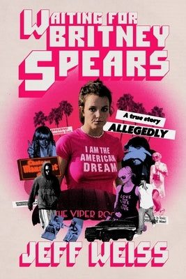 Waiting for Britney Spears: A True Story, Allegedly by Weiss, Jeff