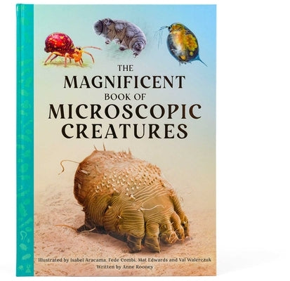 The Magnificent Book of Microscopic Creatures by Rooney, Anne