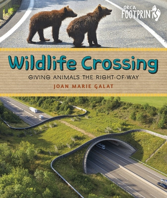Wildlife Crossing: Giving Animals the Right-Of-Way by Galat, Joan Marie