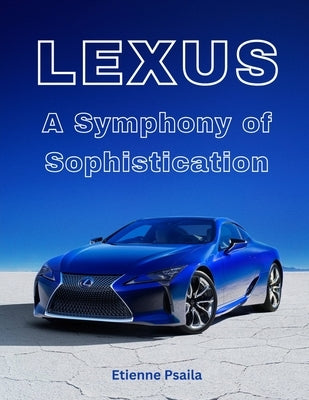 Lexus: A Symphony Of Sophistication by Psaila, Etienne