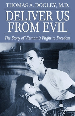 Deliver Us from Evil: The Story of Viet Nam's Flight to Freedom by Dooley, Thomas a.