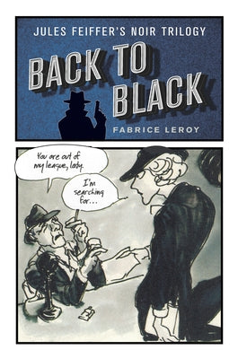 Back to Black: Jules Feiffer's Noir Trilogy by Leroy, Fabrice