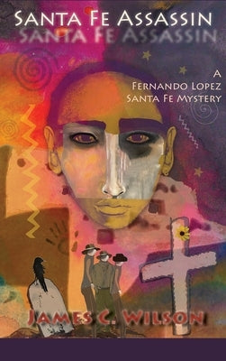 Santa Fe Assassin: A Fernando Lopez Santa Fe Mystery (Hardcover) by Wilson, James C.