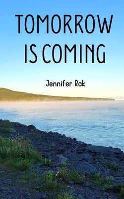 Tomorrow is Coming by Rak, Jennifer