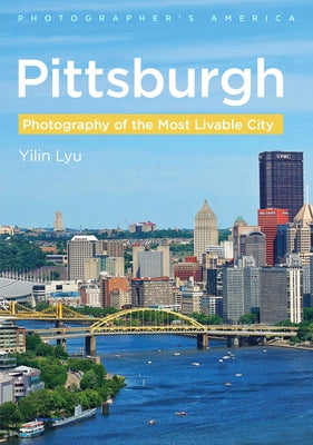Pittsburgh: Photography of the Most Livable City by Yilin Lyu