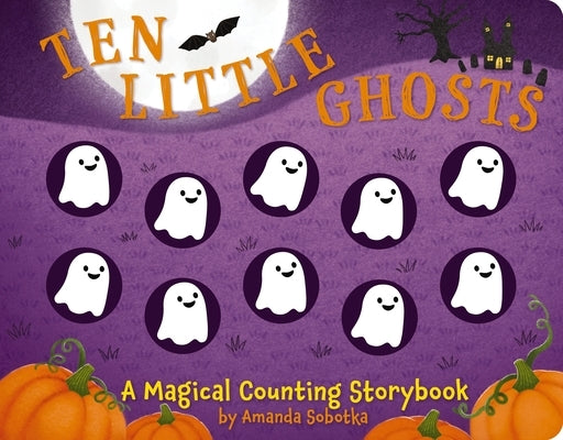 Ten Little Ghosts: A Counting Storybook by Sobotka, Amanda