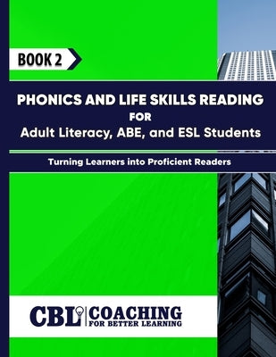 Book 2: Phonics and Life Skills Reading for Adult Literacy, ABE, and ESL Students by Better Learning, Coaching For