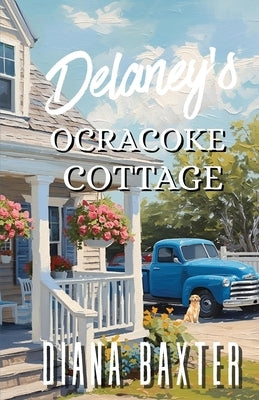 Delaney's Ocracoke Cottage by Baxter, Diana