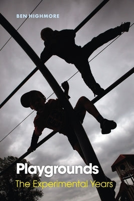 Playgrounds: The Experimental Years by Highmore, Ben