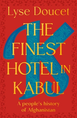The Finest Hotel in Kabul: A People's History of Afghanistan by Doucet, Lyse