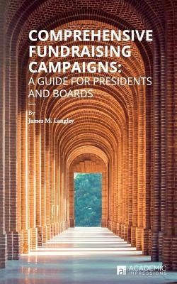 Comprehensive Fundraising Campaigns: A Guide for Presidents and Boards by Langley, James