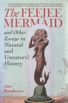 Feejee Mermaid and Other Essays in Natural and Unnatural History by Bondeson, Jan