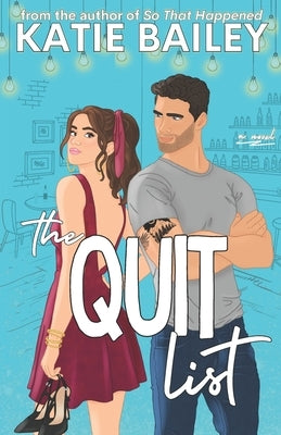 The Quit List: A Romantic Comedy by Bailey, Katie