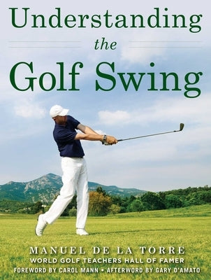 Understanding the Golf Swing by de la Torre, Manuel