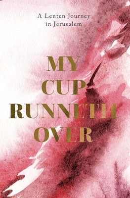 My Cup Runneth Over by Bowling, John C.