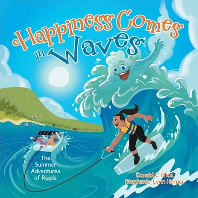 Happiness Comes in Waves: The Summer adventures of Ripple by Price, Donald C.