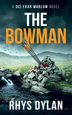 The Bowman: A DCI Evan Warlow Crime Thriller by Dylan, Rhys