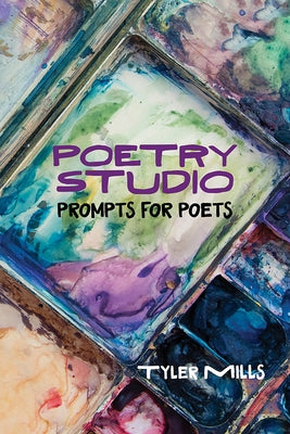 Poetry Studio: Prompts for Poets by Mills, Tyler