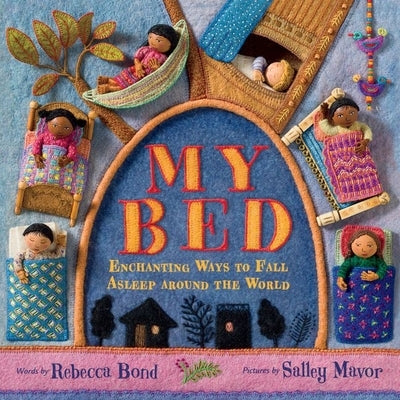 My Bed: Enchanting Ways to Fall Asleep Around the World by Bond, Rebecca