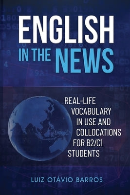 English in the News: Real-life Vocabulary in Use and Collocations for B2/C1 Students by Guim, Daniel