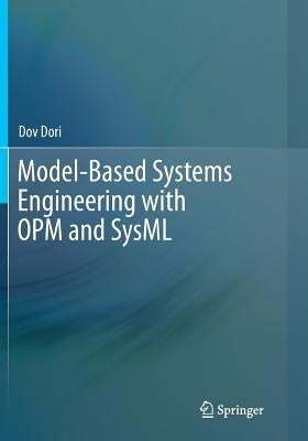 Model-Based Systems Engineering with OPM and SysML by Dori, Dov