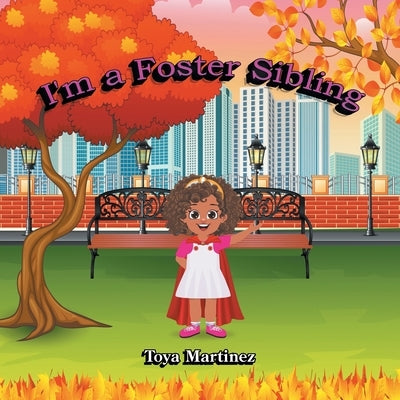 I'm a Foster Sibling by Martinez, Toya