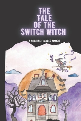 The Tale of the Switch Witch by Ammon, Katherine Frances