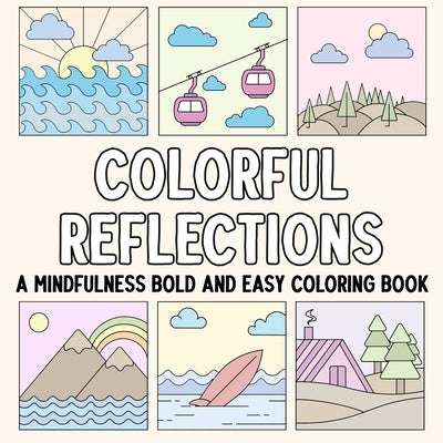 Colorful Reflections: A Mindfulness Bold and Easy Coloring Book by Hue Coloring