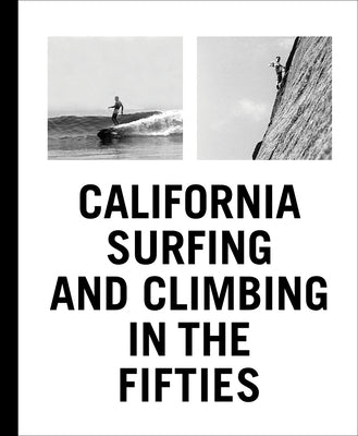 California Surfing and Climbing in the Fifties by Chouinard, Yvon