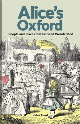 Alice's Oxford: People and Places That Inspired Wonderland by Hunt, Peter