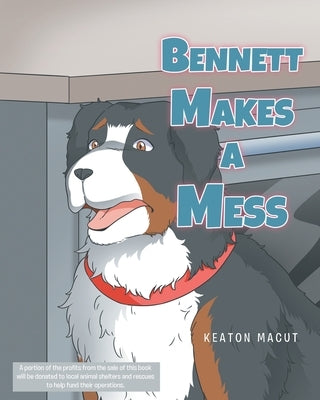 Bennett Makes a Mess by Macut, Keaton