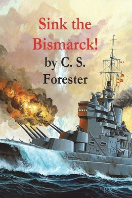 Sink the Bismarck! by Forester, C. S.