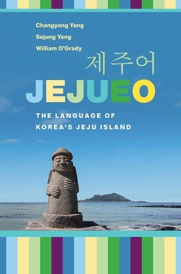 Jejueo: The Language of Korea's Jeju Island by Yang, Changyong