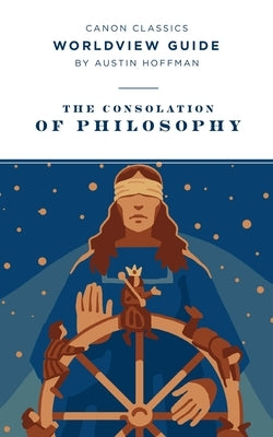 Worldview Guide for the Consolation of Philosophy by Hoffman, Austin