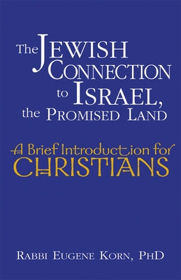 The Jewish Connection to Israel, the Promised Land: A Brief Introduction for Christians by Korn, Eugene