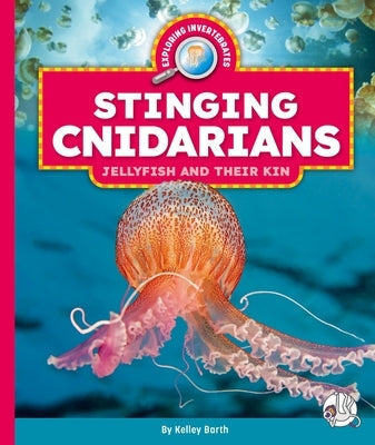 Stinging Cnidarians: Jellyfish and Their Kin by Barth, Kelley